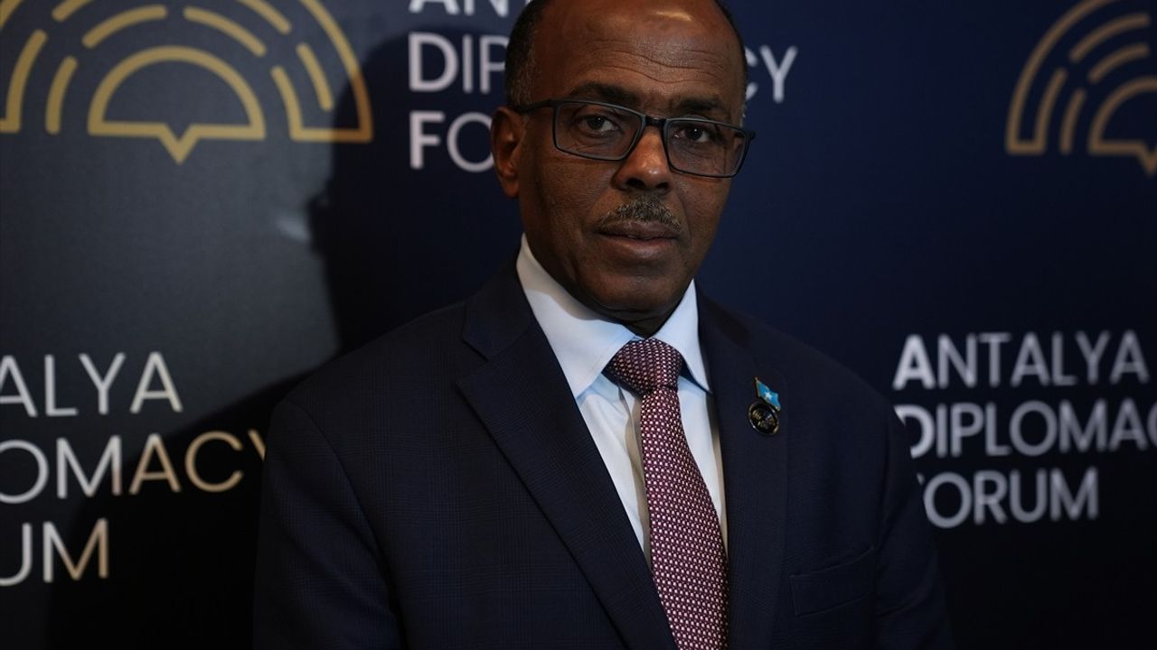 Somali Dışişleri Bakanı'ndan Antalya Diplomasi Forumu'na Yüksek Övgü