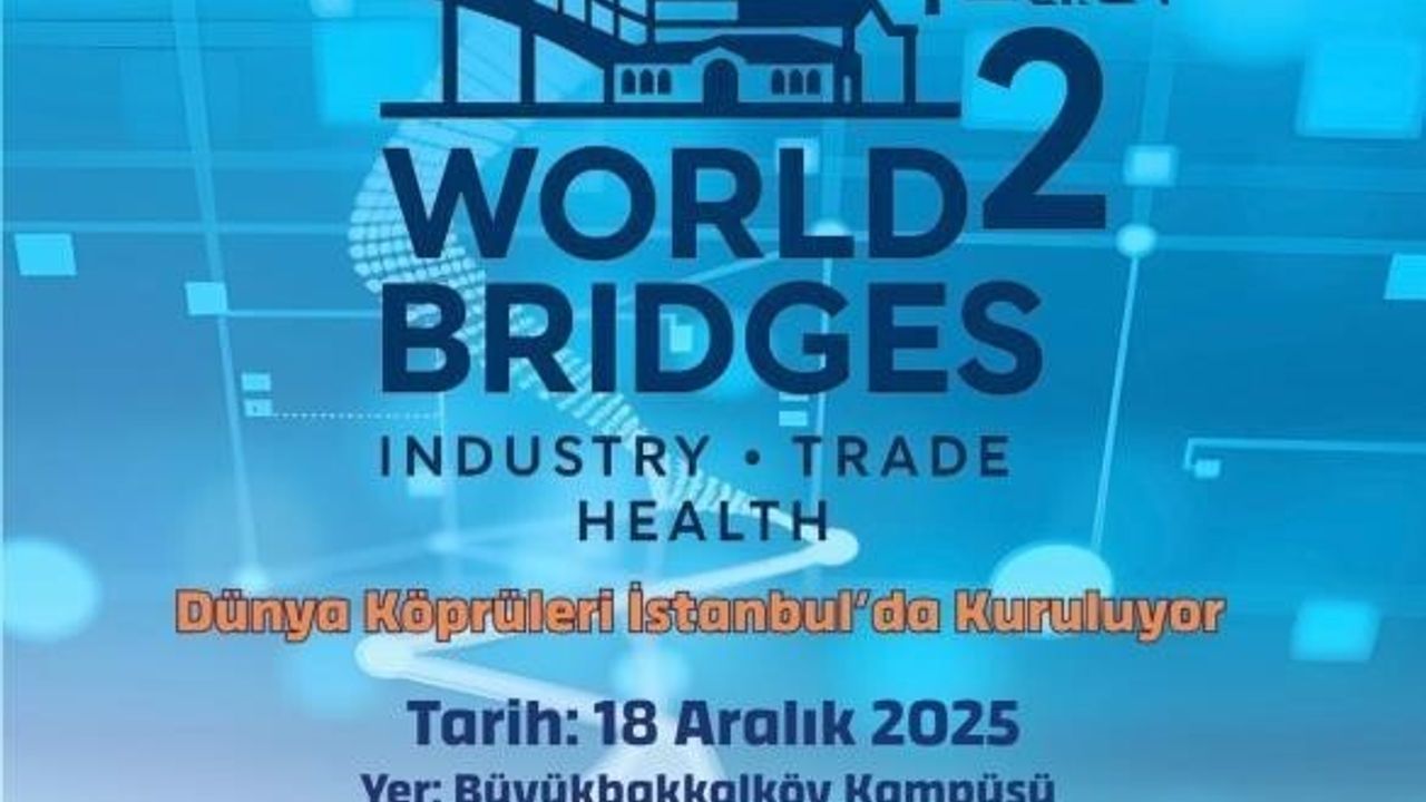İstanbul’da 2nd World Bridges Zirvesi 18 Aralık’ta Maltepe’de