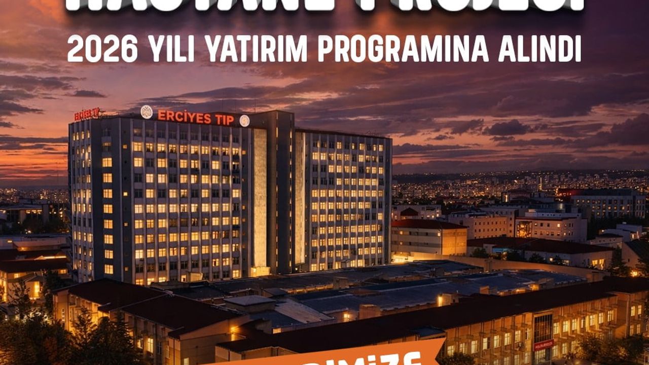 Büyükkılıç: Erciyes Tıp Fakültesi’ne 800 yataklı yeni hastane 2026 yatırım programında