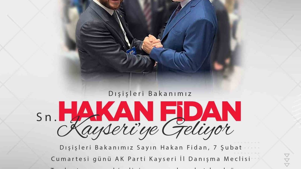 Dışişleri Bakanı Hakan Fidan Kayseri’ye geliyor
