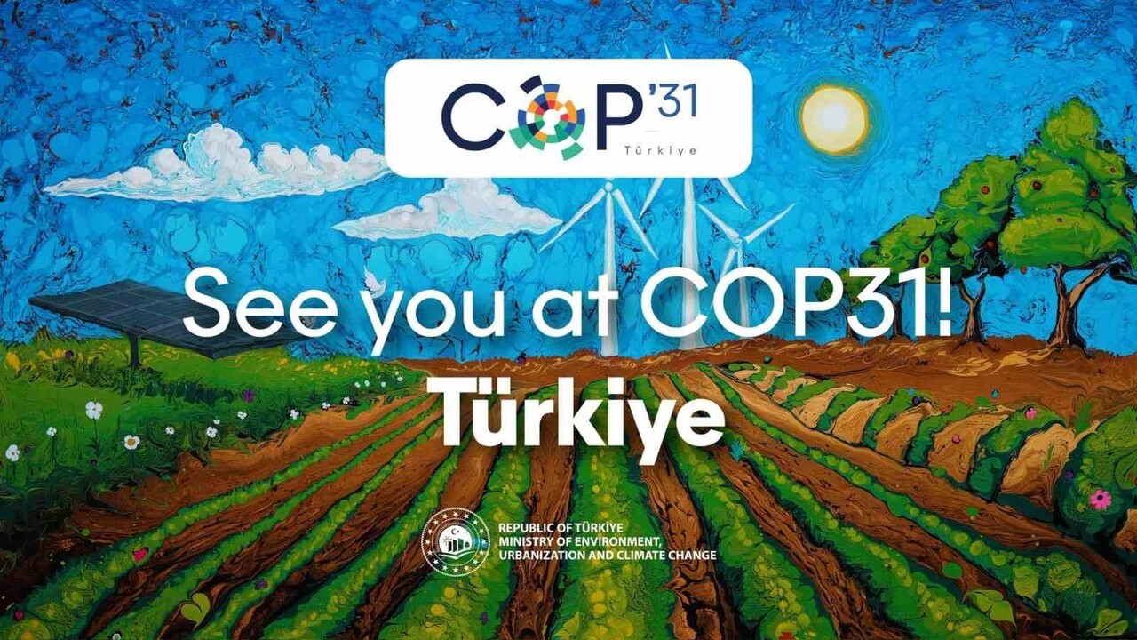 TÜRKİYE'NİN COP31'E BAŞKANLIK VE EV SAHİPLİĞİ YAPMASINA KARAR VERİLDİ